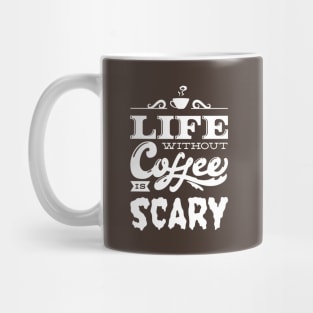 Life Without Coffee Is Scary Mug